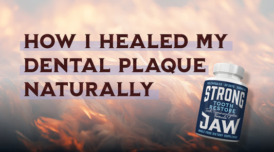 How I Healed My Dental Plaque Naturally